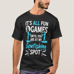 Itu2019s All Fun & Games Until You Are At My Bowfi T-Shirt