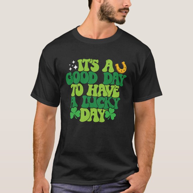 Itu2019s Good Day To Have A Lucky Day St Patricks  T-Shirt (Front)