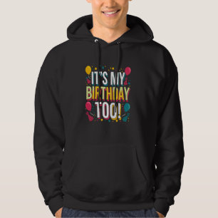 Itu2019s My Birthday Too  Perfect for Twins & Trip Hoodie