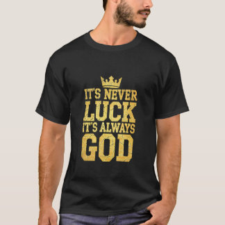 Itu2019s Never Luck Itu2019s Always God Christian  T-Shirt