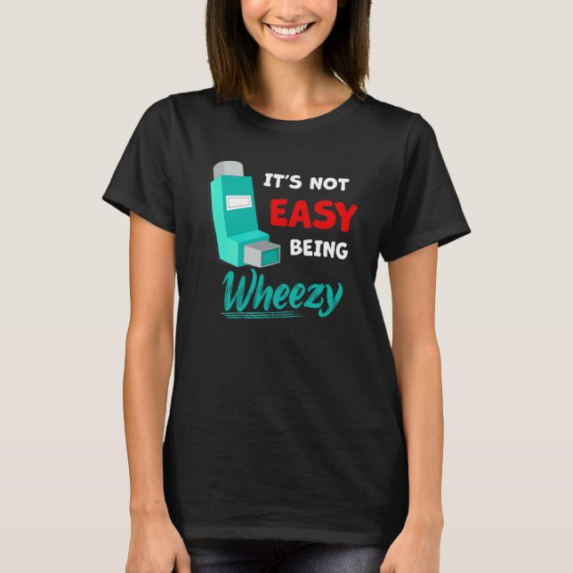 Itu2019s Not Easy Being Wheezy   Asthma Inhaler Aw T-Shirt (Front)