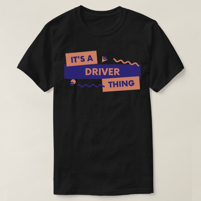 Itx27s A Driver Thing T-Shirt (Design Front)
