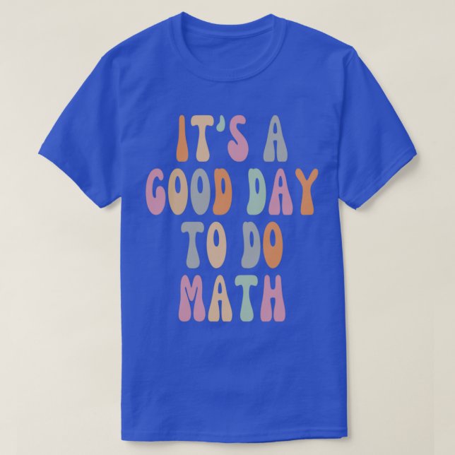 Itx27s a Good Day To Do Math Retro Teacher Student T-Shirt (Design Front)