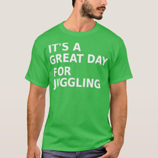 itx27s a great day for juggling T-Shirt