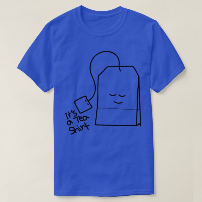 Itx27s a Tea 6 T-Shirt (Design Front)