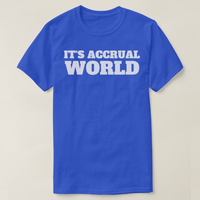 Itx27s accrual world 20 T-Shirt (Design Front)