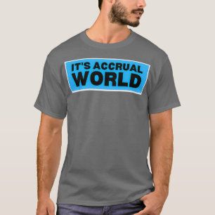 Itx27s accrual world 8 T-Shirt
