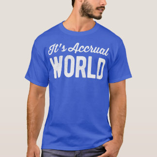 Itx27s Accrual World Funny Accountant CPA Pun T-Shirt
