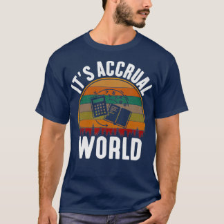 Itx27s Accrual World humour cpa accounting T-Shirt