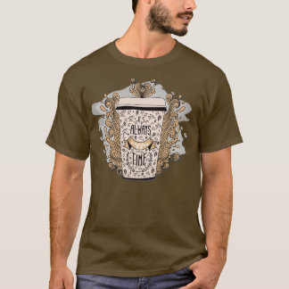Itx27s Always Coffee Time T-Shirt