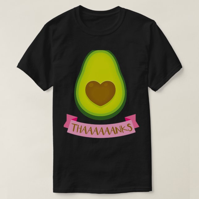 Itx27s an Avocado Thaaaaaaanks T-Shirt (Design Front)