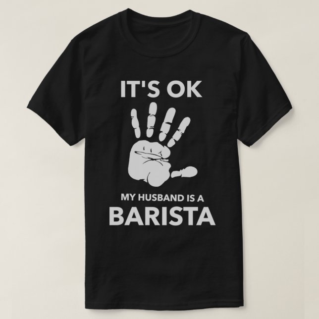 ITx27S OK MY HUSBAND IS A BARISTA T-Shirt (Design Front)