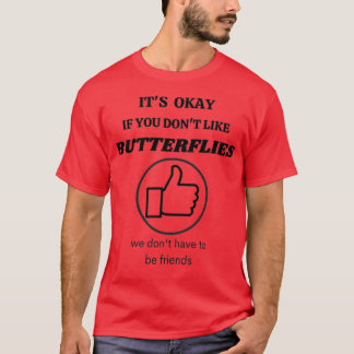 Itx27s Okay If You Donx27t Like Butterflies Gift M T-Shirt