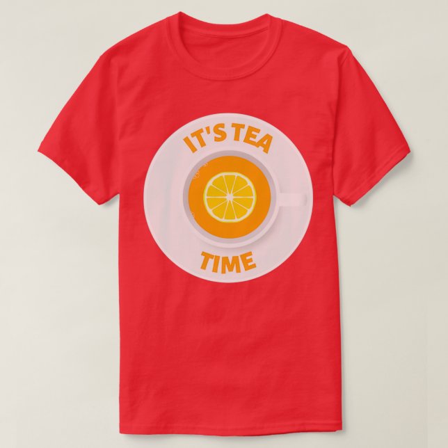 Itx27s tea time A cup of tea with a lemon slice T-Shirt (Design Front)