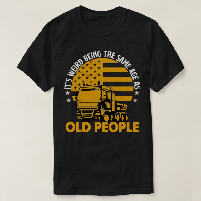 Itx27s Weird Being The Same Age As Old People Truc T-Shirt (Design Front)