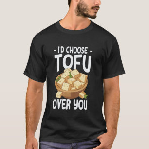 Iu2019d Choose Tofu Over You Vegan Food T-Shirt