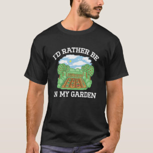 Iu2019d Rather Be In My Garden Gardener Plants Flo T-Shirt