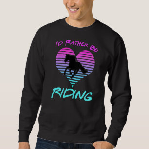 Iu2019d Rather Be Riding Horse  Equestrian Rider G Sweatshirt