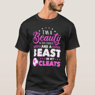 Iu2019m A Beauty In The Streets And A Beast In My  T-Shirt