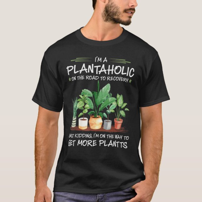 Iu2019m A Plantaholic On The Road To Recovery Gard T-Shirt (Front)