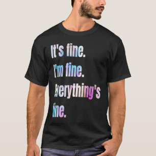 Iu2019m fine itu2019s fine everything is fine wate T-Shirt