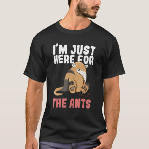 Iu2019m Just Here For The Ants For An Ant Expert T-Shirt