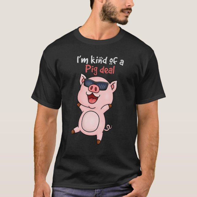 Iu2019m kind of Pig Deal  Pig T-Shirt (Front)