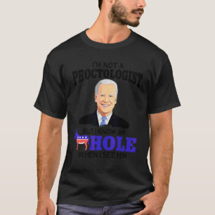 Iu2019m Not A Proctologist But I Know An As Hole W T-Shirt
