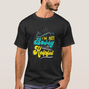 Iu2019m Not Bossy Iu2019m Aggressively Helpful  Sa T-Shirt