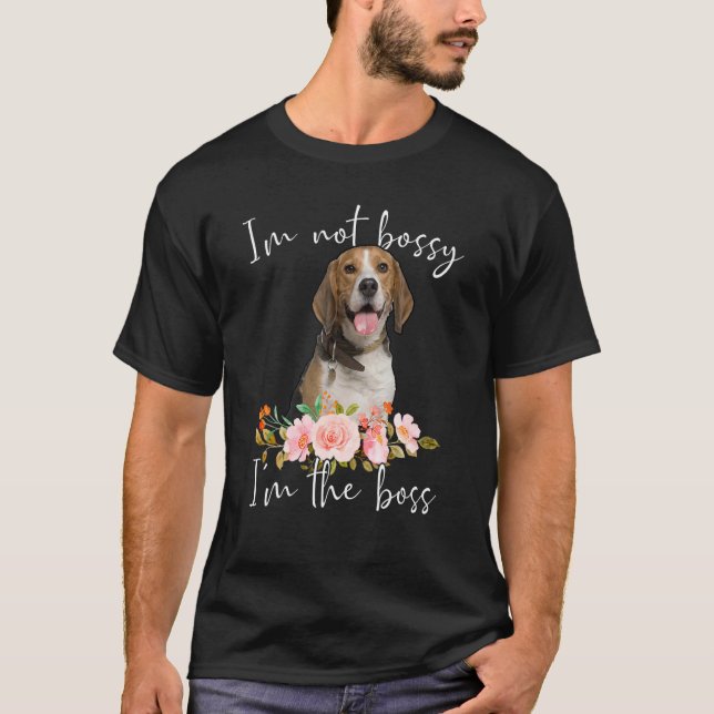Iu2019m Not Bossy Iu2019m The Boss Beagle T-Shirt (Front)