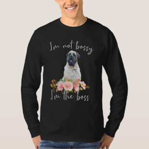 Iu2019m Not Bossy Iu2019m The Boss Mastiff T-Shirt