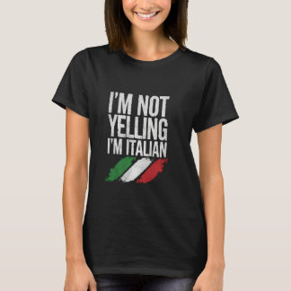 Iu2019m Not Yelling, Iu2019m Italian Funny Cultura T-Shirt