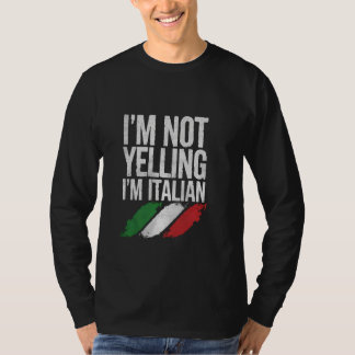 Iu2019m Not Yelling, Iu2019m Italian Funny Cultura T-Shirt