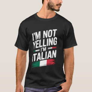 Iu2019m Not Yelling, Iu2019m Italian Funny Cultura T-Shirt