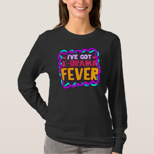 Iu2019ve Got K Drama Fever Korean Drama Fan T-Shirt