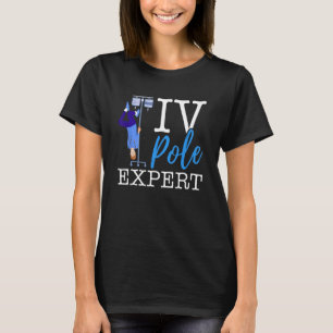IV Pole Expert funny Nurse Emergency Room nursing T-Shirt