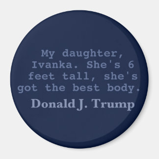 Ivanka Has The Best Body, 3" Round Magnet