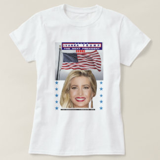 ivanka trump - trump's daughter - next president T-Shirt