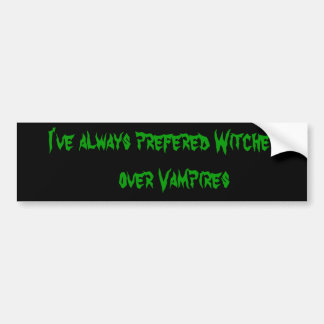I've always prefered Witches    over Vampires Bumper Sticker