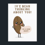 iv'e bean thinking about you postcard<br><div class="desc">Image of a  cute coffee seed with text that says "iv'e bean thinking about you" the so called bean is telling you that it is actually a seed.</div>