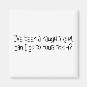 Ive Been A Naughty Girl Can I Go To Your Room Magnet