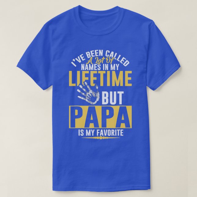 I've Been Called A Lot But Papa Is My Favourite Fa T-Shirt (Design Front)