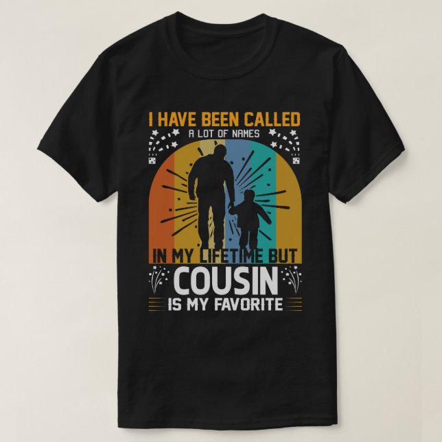 I've Been Called A Lot Of Names But COUSIN Is My F T-Shirt (Design Front)