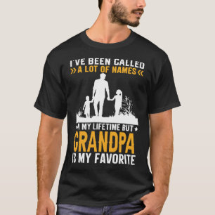 I've Been Called A Lot Of Names But GRANDPA Is My  T-Shirt
