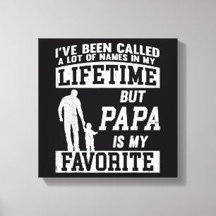 I've Been Called A Lot Of Names But Papa Father's Canvas Print