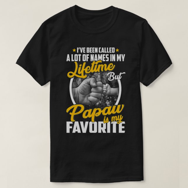 I've Been Called A Lot Of Names But Papaw Is My Fa T-Shirt (Design Front)