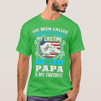 I've Been Called Lot Of Name But Papa Is My Favori T-Shirt