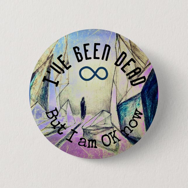 I've been dead but I am OK now Reincarnation Ghost 2 Inch Round Button (Front)