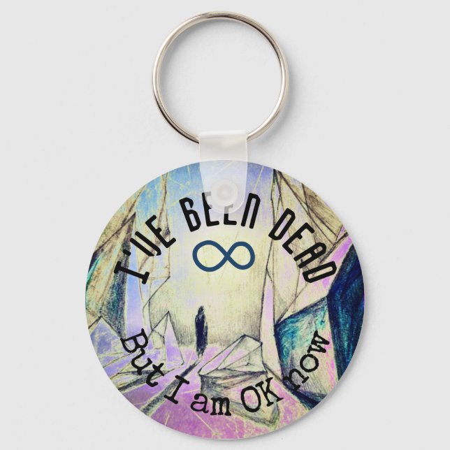 I've been dead but I am OK now Reincarnation Ghost Keychain (Front)