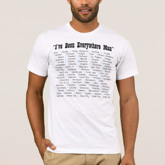 I've Been Everywhere Man T-Shirt